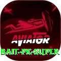 bait PK Super